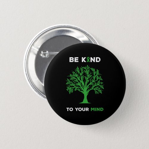 Mental Health Awareness Be Kind To Your Mind Button