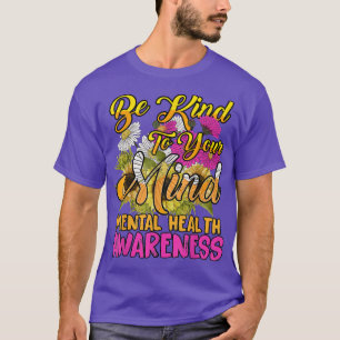 Mental Health Awareness Be Kind To Your Mind Flowe T-Shirt