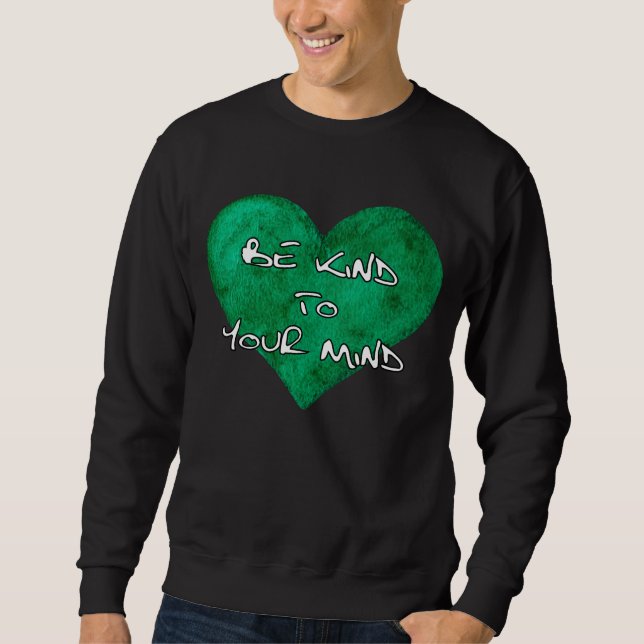 Mental Health Awareness - Be kind to your mind T-S Sweatshirt (Front)