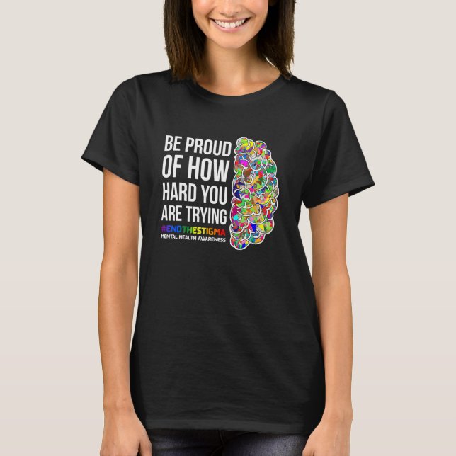 Mental Health Awareness Be Proud For Trying Hard T-Shirt (Front)
