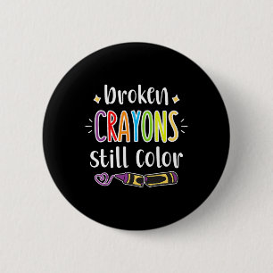Mental Health Awareness Broken Crayons Still Color Button