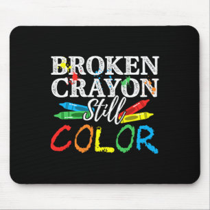 Mental Health Awareness Broken Crayons Still Color Mouse Pad