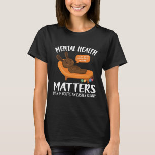 Mental Health Awareness Chocolate Bunny Funny East T-Shirt