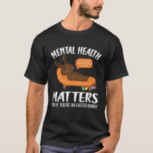 Mental Health Awareness Chocolate Bunny Funny East T-Shirt