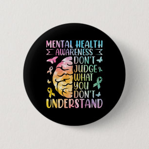 Mental Health Awareness Don't Judge What You Don't Button