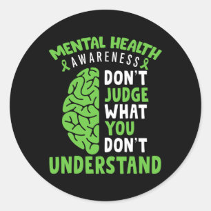 Mental Health Awareness Don't Judge What You Dont  Classic Round Sticker