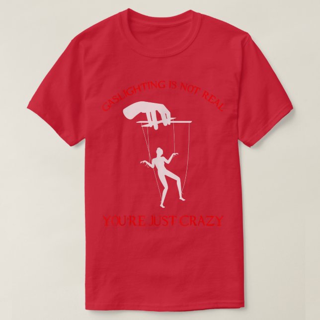 Mental Health Awareness Gaslighting Is Not Real343 T-Shirt (Design Front)