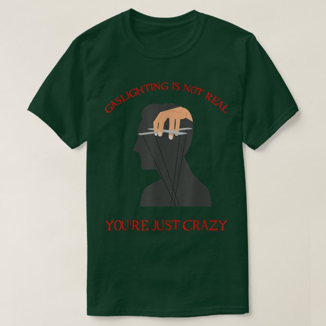 Mental Health Awareness Gaslighting Is Not Real 34 T-Shirt (Design Front)