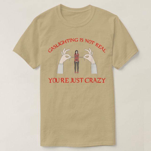 Mental Health Awareness Gaslighting Is Not Real 34 T-Shirt (Design Front)