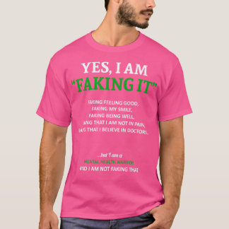 Mental Health Awareness I Am Faking It In This Fam T-Shirt