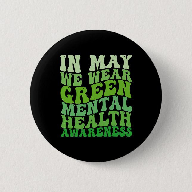 Mental Health Awareness In May We Wear Green Menta Button (Front)