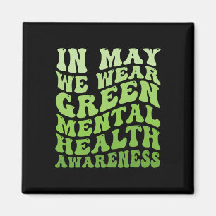 Mental Health Awareness In May We Wear Green Menta Magnet