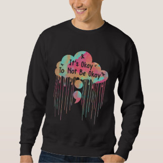 Mental Health Awareness Its Okay To Not Be Okay Se Sweatshirt