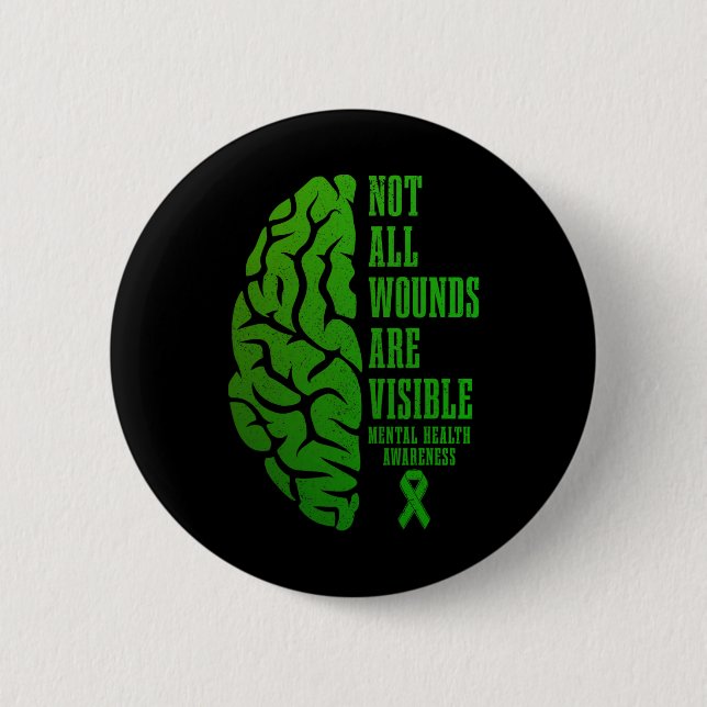 Mental Health Awareness Matters Not All Wounds Are Button (Front)