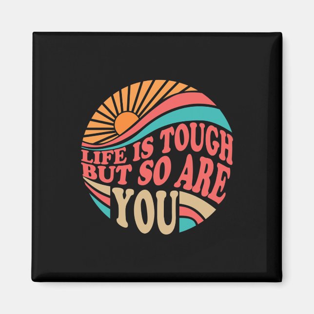 Mental Health Awareness Month Life Is Tough But So Magnet (Front)