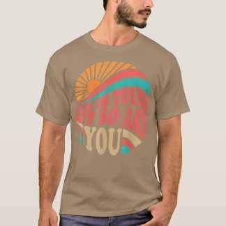 Mental Health Awareness Month Life Is Tough But So T-Shirt