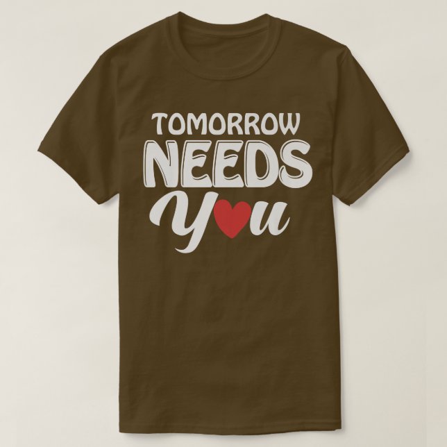 Mental Health Awareness Month Tomorrow Needs You B T-Shirt (Design Front)