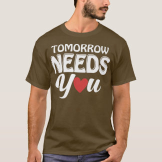 Mental Health Awareness Month Tomorrow Needs You B T-Shirt