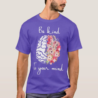 Mental Health Awareness Self Care Be Kind To Your  T-Shirt