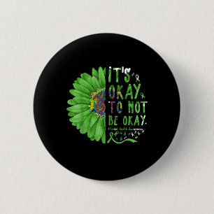 Mental Health Awareness Sunflower Its Okay To Not Button