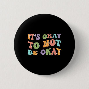 Mental Health Awareness Sunflower Its Okay To Not Button