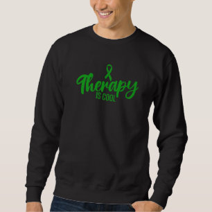 Mental Health Awareness Therapy Is Cool Green Ribb Sweatshirt