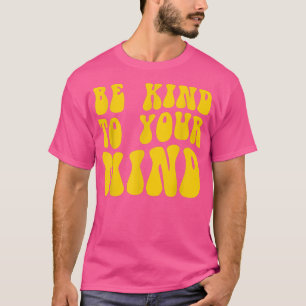 Mental Health Be Kind To Your Mind 4154 1840 T-Shirt