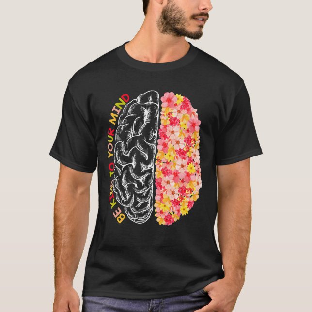Mental Health Be Kind  To Your Mind Autism Awarene T-Shirt (Front)