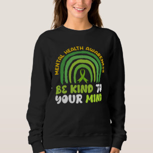 Mental health Be kind to your mind Awareness  2 Sweatshirt