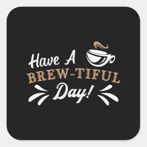 Mental Health Have A Brew_Tiful Day Awareness Square Sticker