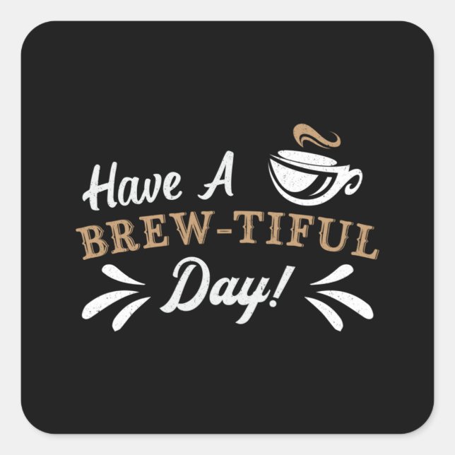 Mental Health Have A Brew-Tiful Day Awareness Square Sticker (Front)
