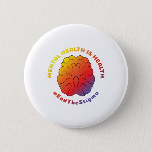 Mental Health Is Health End The Stigma Rainbow Bra Button