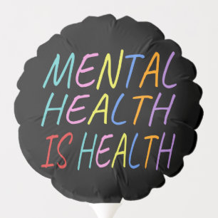 Mental health is health, mental health awareness balloon