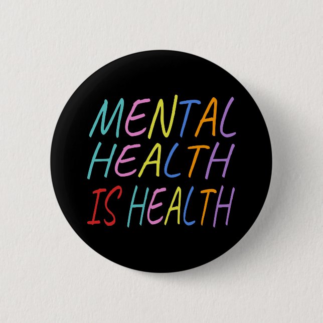 Mental health is health, mental health awareness button (Front)