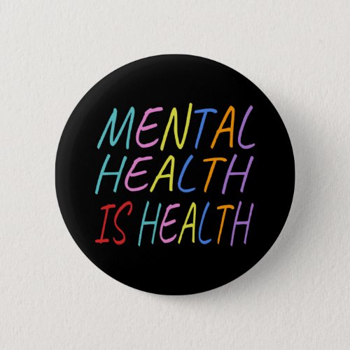 Mental health is health mental health awareness button