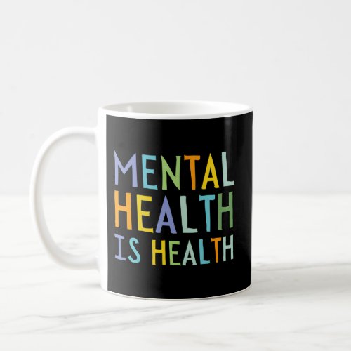 Mental Health Is Health Mental Health Awareness Coffee Mug