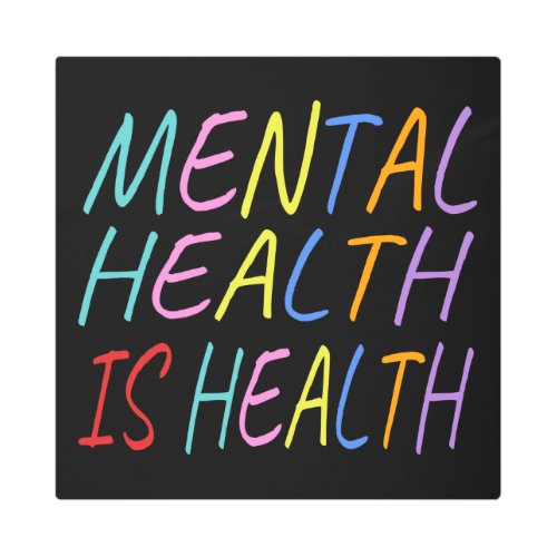 Mental health is health mental health awareness metal print