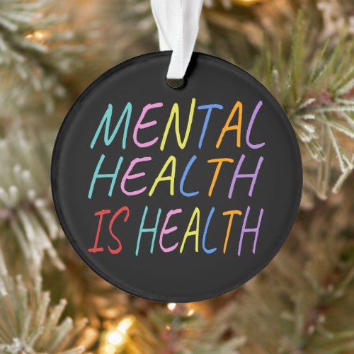 Mental health is health mental health awareness ornament
