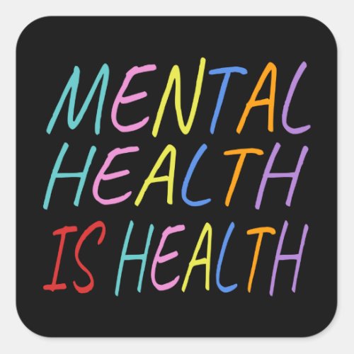 Mental health is health mental health awareness square sticker