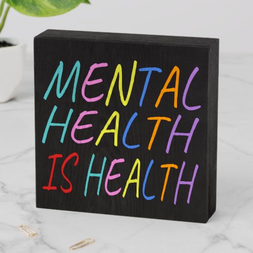 Mental health is health mental health awareness wooden box sign