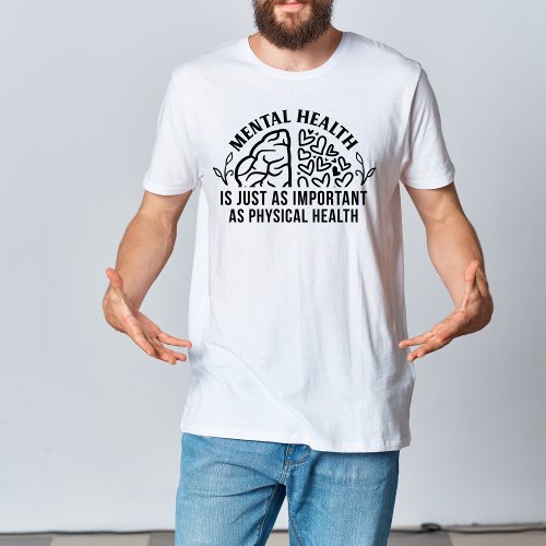 Mental Health is Important Like Physical Health T_Shirt