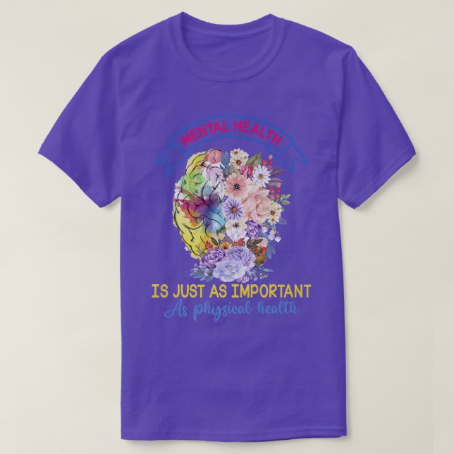 Mental Health Is Just As Important As Physical Hea T-Shirt (Design Front)