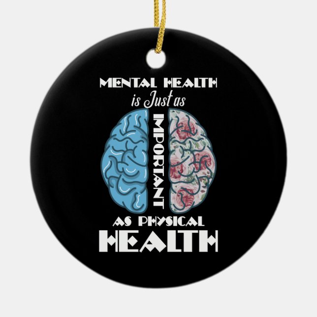 Mental Health Is Just Important As Physical Health Ceramic Ornament (Front)