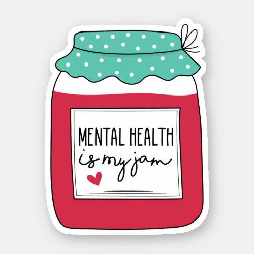 Mental Health Is My Jam Mental Health Awareness Sticker