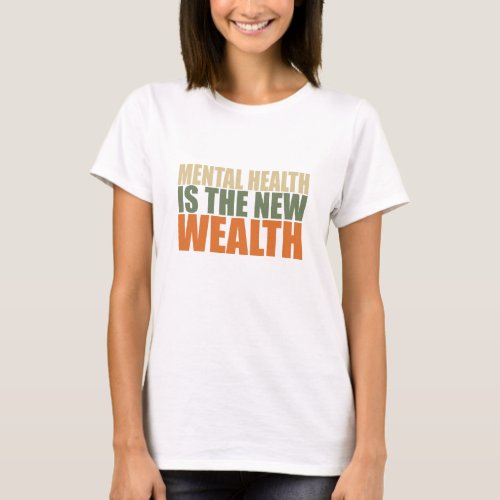 Mental health is the new wealth T_Shirt