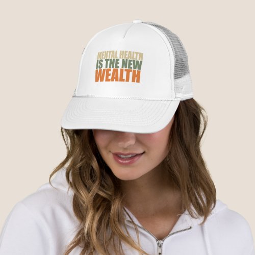 Mental health is the new wealth trucker hat