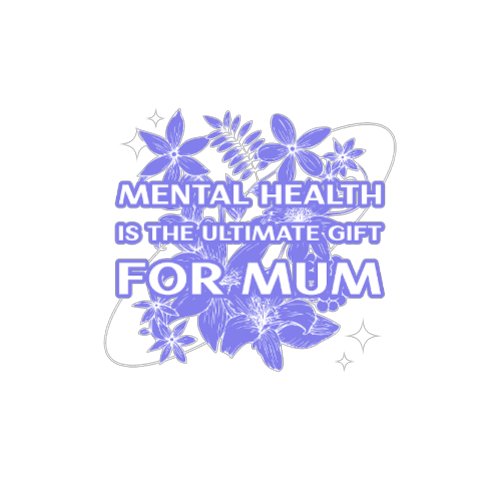 Mental health is the ultimate gift for mum T_Shirt
