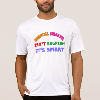 MENTAL HEALTH ISN’T SELFISH, IT’S SMART T-Shirt