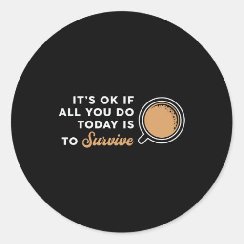 Mental Health Its Ok If All You Coffee Awareness Classic Round Sticker