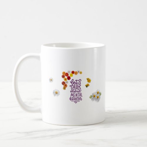 Mental Health Lets Talk About Mental Health   Coffee Mug